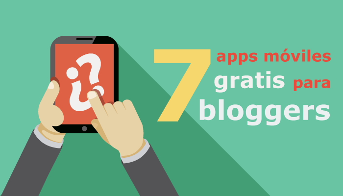 Las 7 mejores aplicaciones móviles gratis para blogger