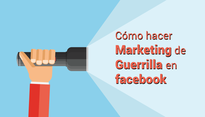 Cómo hacer marketing de guerrilla en facebook