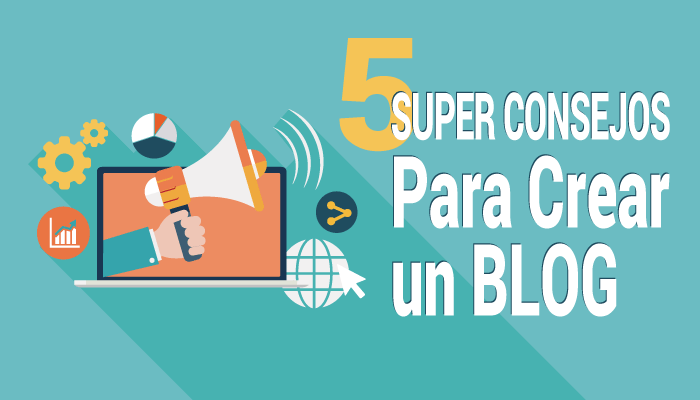 Como Hacer un Blog: 5 Super Consejos
